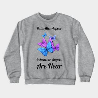 Butterflies Appear When Angels Are Near Crewneck Sweatshirt